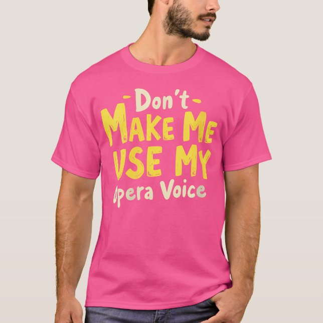 Camiseta As Mulheres Não Me Fazem Usar A Minha Voz Da Ópera (Frente)