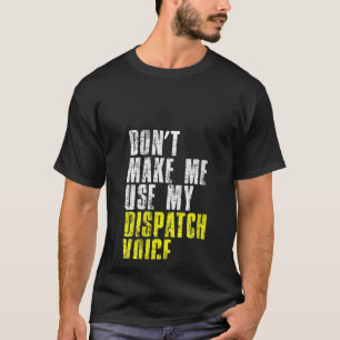 Camiseta As Mulheres Não Me Fazem Usar Meu Dispatcher Voice
