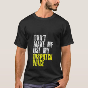 Camiseta As Mulheres Não Me Fazem Usar Meu Dispatcher Voice