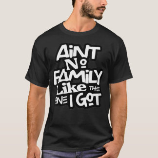Camiseta As mulheres não têm família como a que eu tenho.
