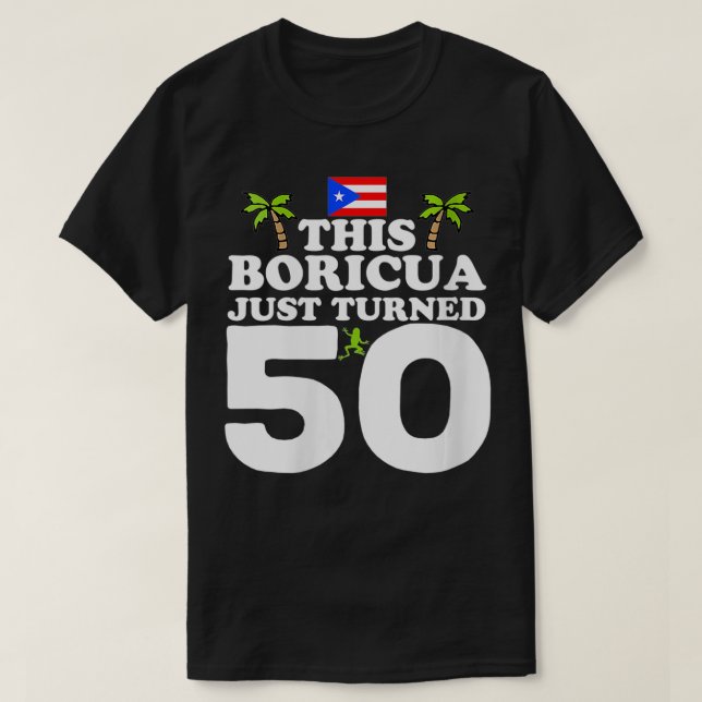 Camiseta As Mulheres Neste Boricua Acabaram De Virar 50 Por (Frente do Design)