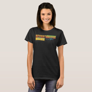 Camiseta As Mulheres, No Entanto, Persistem Engraçadas Polí