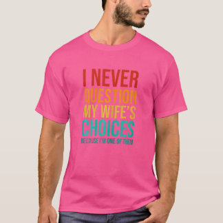 Camiseta As mulheres nunca questiono as escolhas da minha e