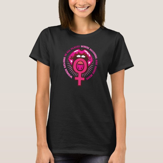 Camiseta As mulheres pertencem a todos os lugares onde as d (Frente)