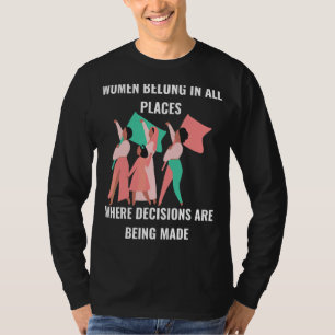 Camiseta As Mulheres Pertencem Onde As Decisões São Tomadas