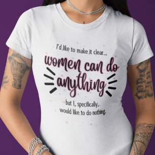 Camiseta As Mulheres Podem Fazer Qualquer Coisa... Eu Não G