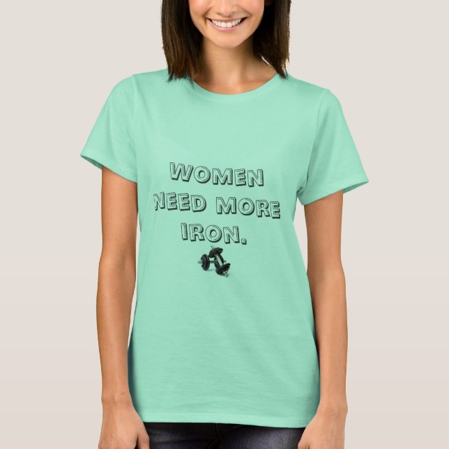 Camiseta as mulheres precisam mais ferro (Frente)