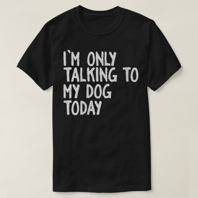 Camiseta As mulheres que estou falando só com o meu cachorr (Frente do Design)