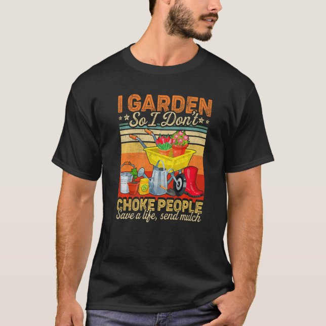 Camiseta As mulheres que eu jardim, então eu não engasgo Pe (Frente)