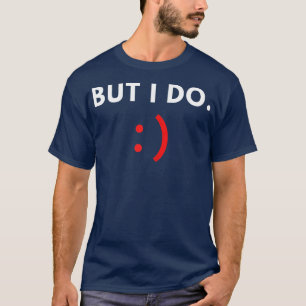 Camiseta As mulheres que eu não faço a mesma coisa, mas eu