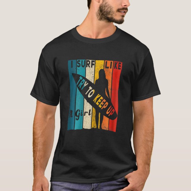 Camiseta As Mulheres Que Eu Surf Como Uma Garota Tentam Con (Frente)
