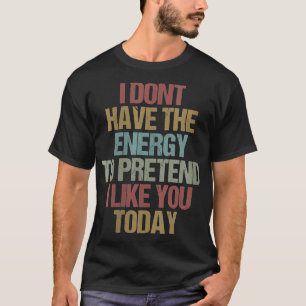 Camiseta As mulheres que não tenho energia para fingir que