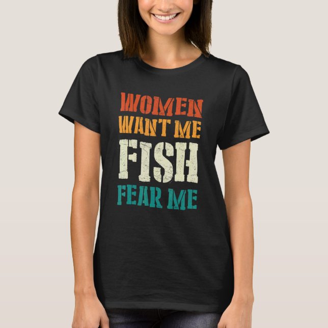 Camiseta As Mulheres Querem Que Eu Peixe Me Medo 1 (Frente)