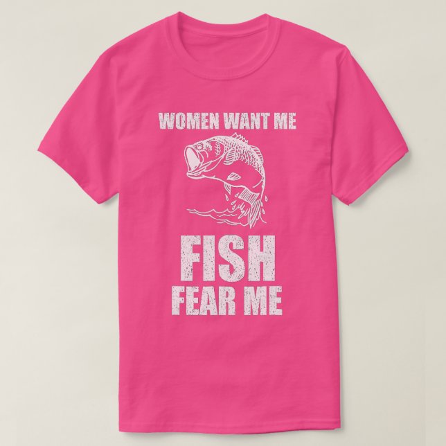 Camiseta As Mulheres Querem Que Eu Peixe Me Medo Pescar (Frente do Design)