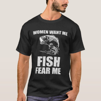 Camiseta As Mulheres Querem Que Eu Peixe Me Medo Pescar