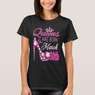 Camiseta As mulheres rainhas são nasceres em março 30 A rai