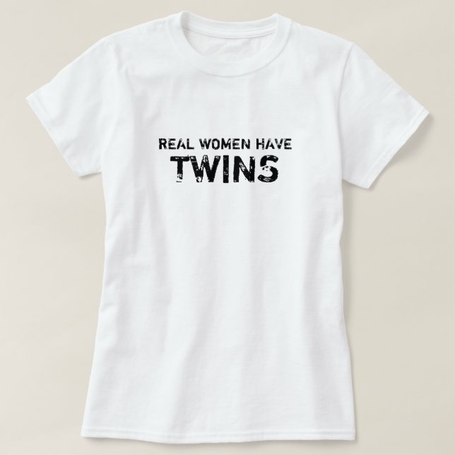 Camiseta As mulheres reais brancas têm gêmeos (Frente do Design)