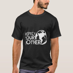 Camiseta As Mulheres Respeitam A Sua Mãe, A Terra, A Nature