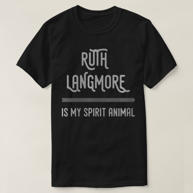 Camiseta As mulheres Ruth Langmore é o meu espírito animal  (Frente do Design)