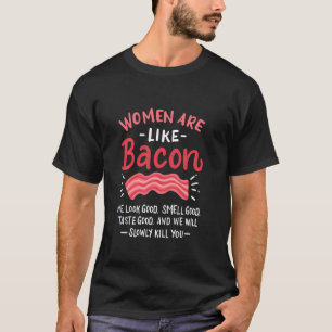 Camiseta As Mulheres São Como Bacon