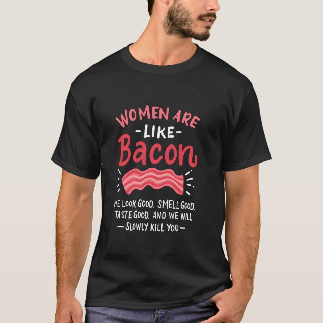 Camiseta As Mulheres São Como Bacon (Frente)