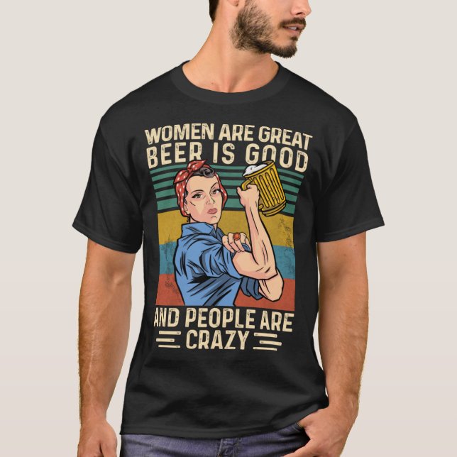 Camiseta As mulheres são excelentes Cerveja é boa e pessoas (Frente)