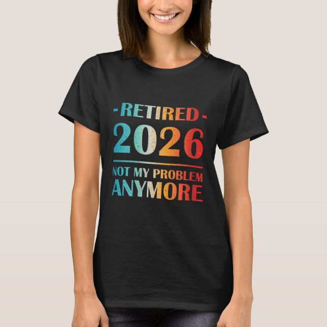 Camiseta As Mulheres Se Aposentaram 2026 Não É Meu Problema (Frente)