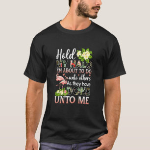 Camiseta As Mulheres Seguram O Meu Halo Estou Prestes A Faz