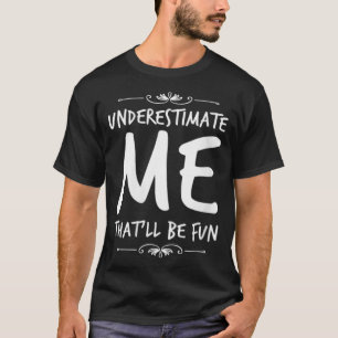 Camiseta As Mulheres Subestimam-Me Que São Divertidas Sarca