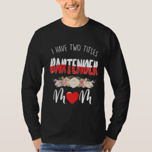 Camiseta As Mulheres Tenho Dois Títulos De Bartender E Mãe