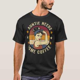 Camiseta As Mulheres Tia Precisam De CaféRosie Engraçada Ti