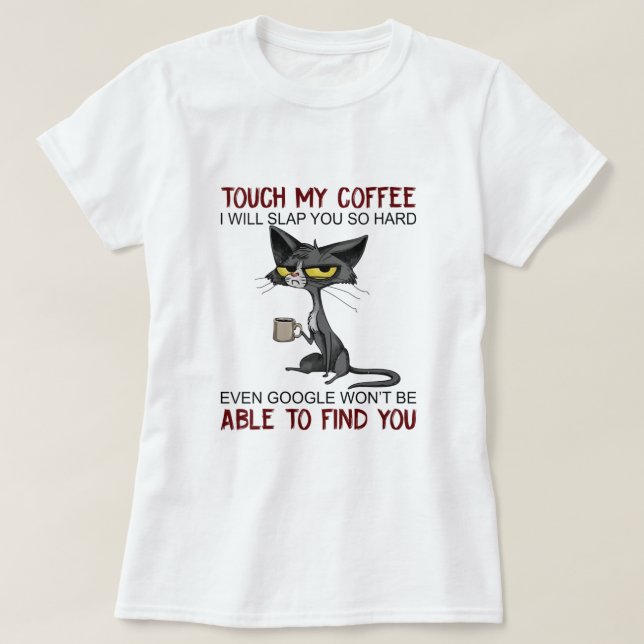 Camiseta As Mulheres Tocam No Meu Café Eu Te Darei Um Tão D (Frente do Design)