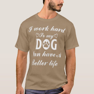 Camiseta As mulheres trabalham duro para que o meu cão poss