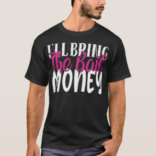Camiseta As mulheres, trarei o dinheiro da fiança.