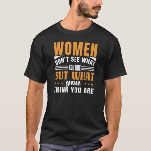 Camiseta As mulheres veem o que pensam de si mesmas.