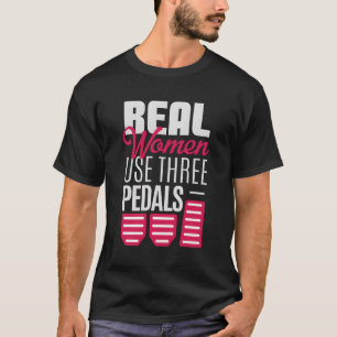 Camiseta As Mulheres Verdadeiras Usam Três Pedais Para Pren
