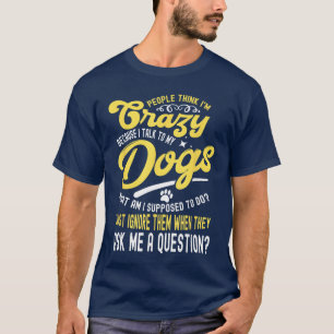 Camiseta As pessoas acham que sou louco, falo com meus cach
