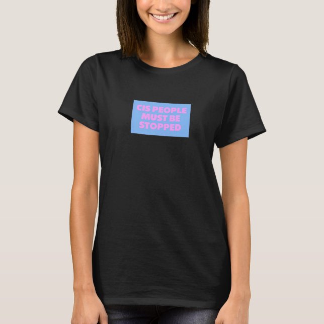 Camiseta As Pessoas Cis Devem Ser Paradas (Frente)