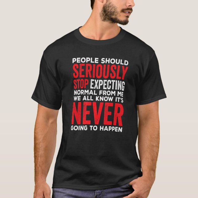 Camiseta As pessoas Devem Parar Seriamente De Esperar Norma (Frente)
