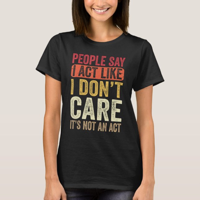 Camiseta As pessoas dizem que eu faço como se eu não me imp (Frente)