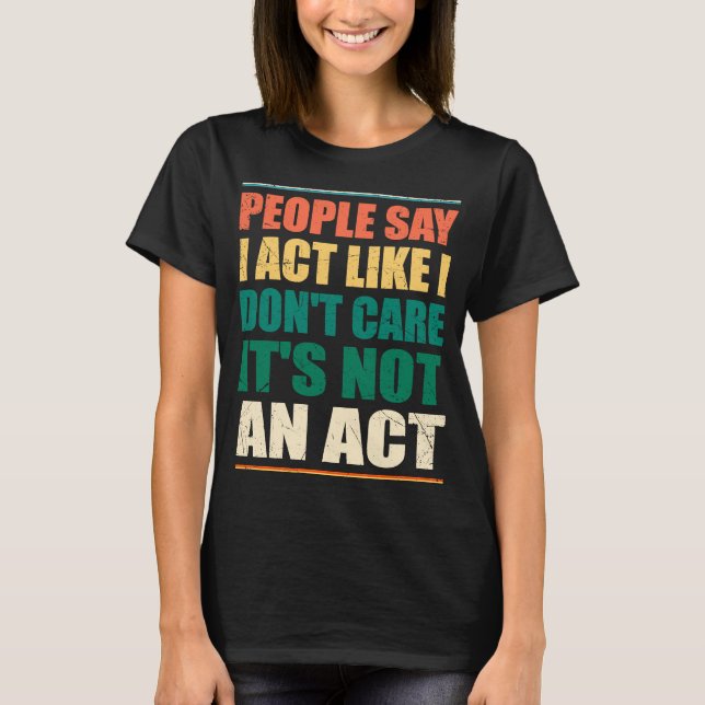Camiseta As pessoas dizem que eu faço como se eu não me imp (Frente)