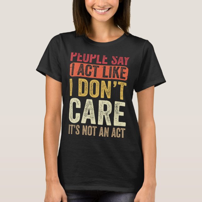 Camiseta As pessoas dizem que eu faço como se eu não me imp (Frente)