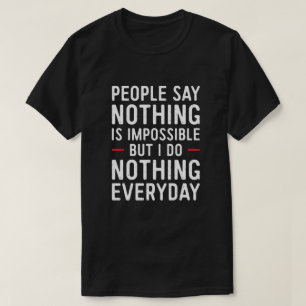 Camiseta As pessoas Dizem Que Nada É Impossível, Mas Eu N