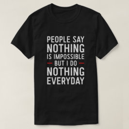 Camiseta As pessoas Dizem Que Nada É Impossível, Mas Eu Não
