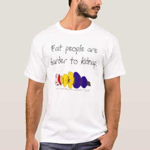 Camiseta As pessoas gordas são mais duras sequestrar o