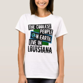 Camiseta As Pessoas mais legais da Terra moram em Louisiana