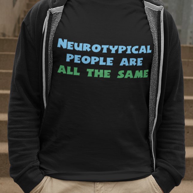 Camiseta As Pessoas neurotípicas são todas iguais (Criador carregado)