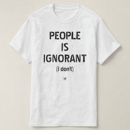 Camiseta As pessoas são ignorantes (eu não)