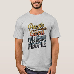 Camiseta As Pessoas São Inerentemente Boas. Políticos Não S