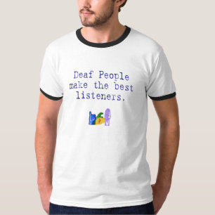 Camiseta As pessoas surdas fazem os melhores ouvintes